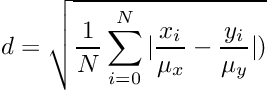 \[ d = \sqrt{\frac{1}{N} \sum_{i=0}^N |\frac{x_i}{\mu_x} - \frac{y_i}{\mu_y}|) } \]