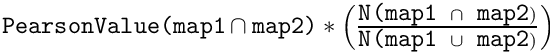 $\texttt{PearsonValue(map1}\cap \texttt{map2)}*\Bigl(\frac{\texttt{N(map1 }\cap\texttt{ map2})}{\texttt{N(map1 }\cup\texttt{ map2})}\Bigr)$