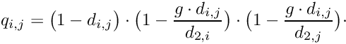 \[ q_{i,j} = \big( 1 - d_{i,j} \big) \cdot \big( 1 - \frac{g \cdot d_{i,j}}{d_{2,i}} \big) \cdot \big( 1 - \frac{g \cdot d_{i,j}}{d_{2,j}} \big) \cdot \]