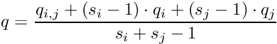 \[ q = \frac{q_{i,j} + (s_i - 1) \cdot q_i + (s_j - 1) \cdot q_j}{s_i + s_j - 1} \]