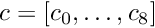 $c=[c_0,\ldots,c_8] $